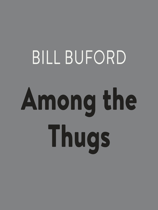 Title details for Among the Thugs by Bill Buford - Available